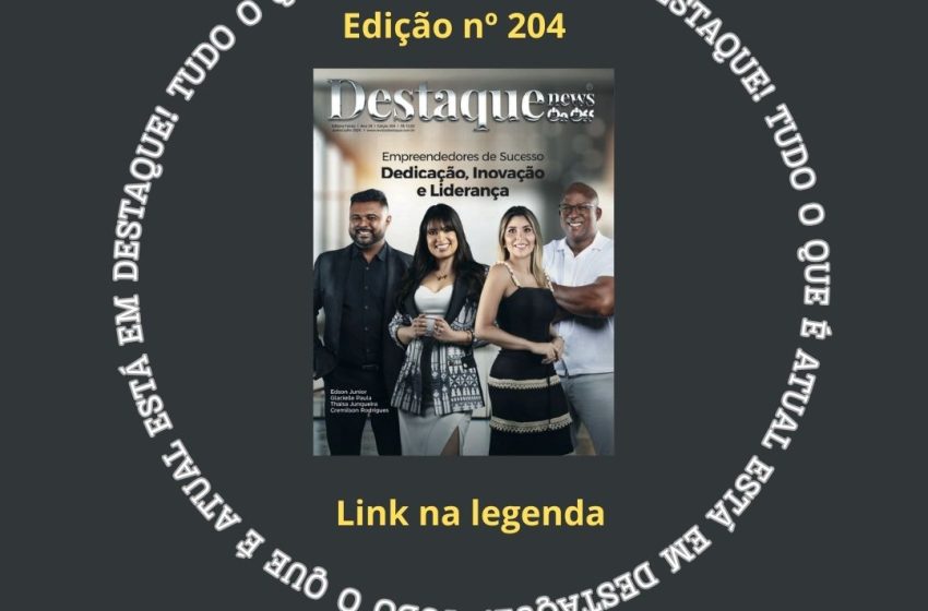  Revista Destaque News, edição 204: Excelência e Inspiração